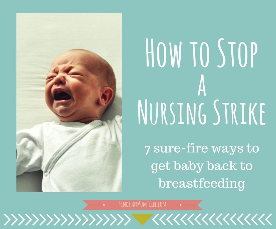 How to Stop a Nursing Strike 7 SureFire Ways to Get Baby Back to