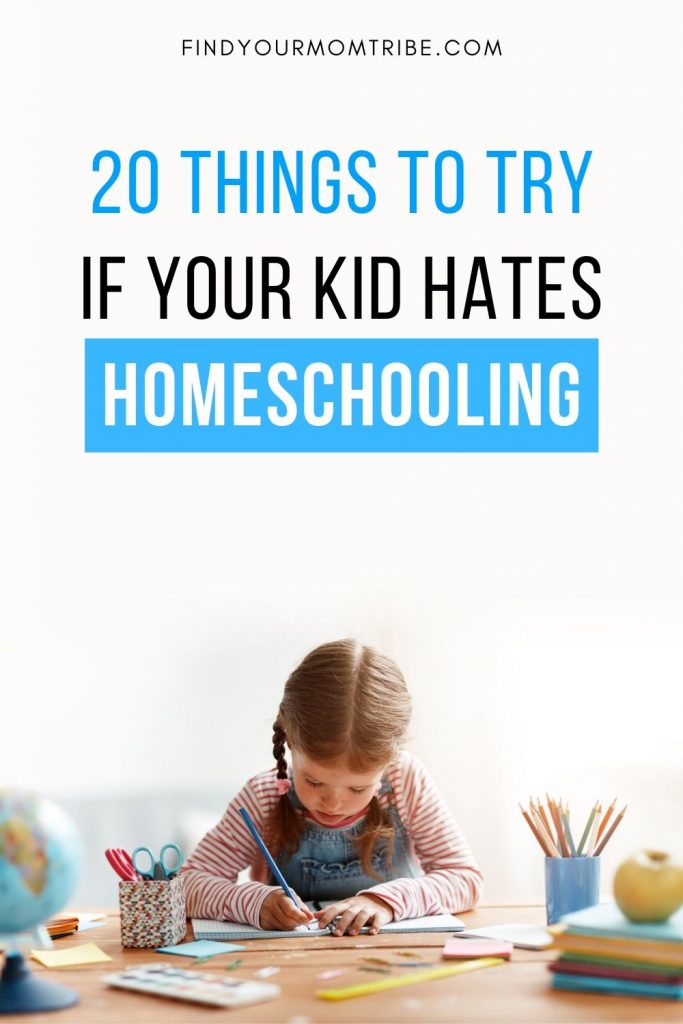 20 Things to Try if Your Kid Hates Homeschooling