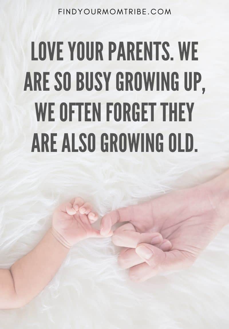 Parentiung Quotre: Love your parents. We are so busy growing up, we often forget they are also growing old.
