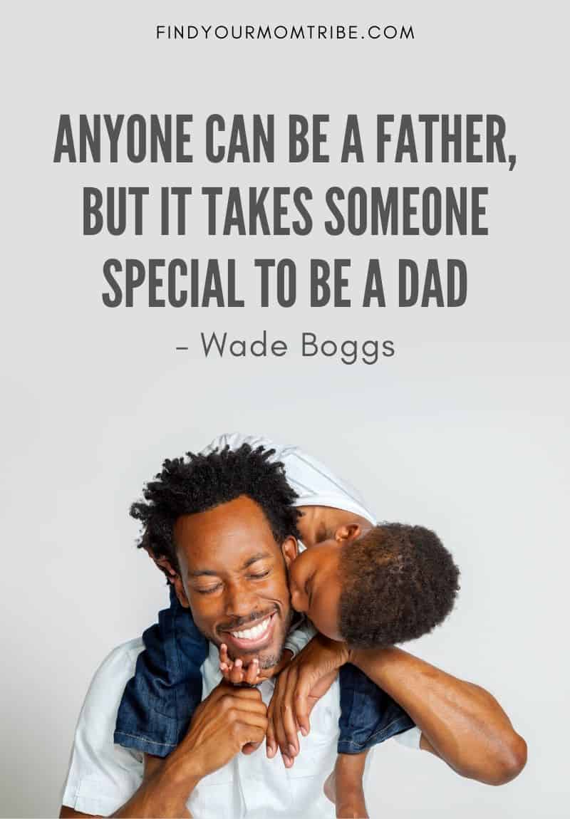 Wade Boggs Quote About Father: Anyone can be a father, but it takes someone special to be a dad.