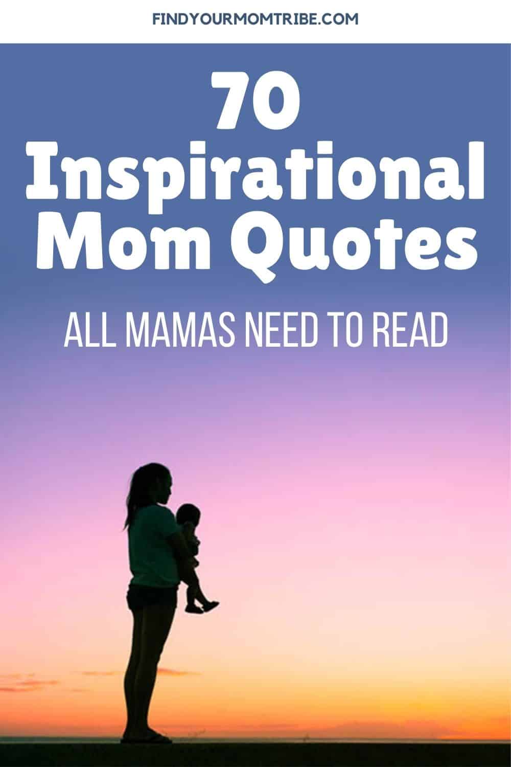 70 Inspirational Mom Quotes All Mamas Need To Read