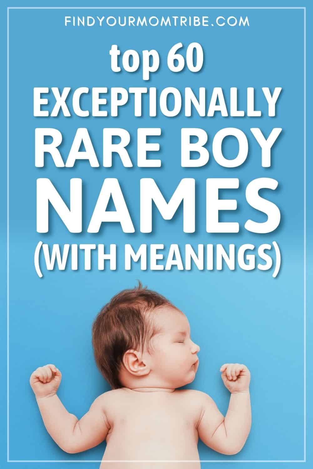 Top 60 Exceptionally Rare Boy Names (With Meanings)