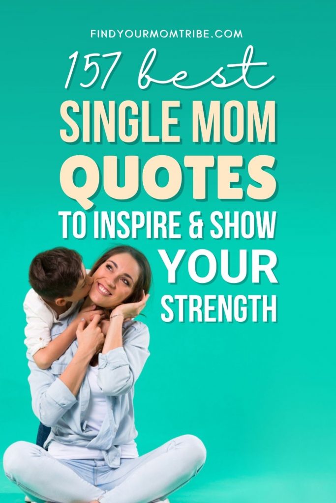 157 Best Single Mom Quotes To Inspire And Show Your Strength