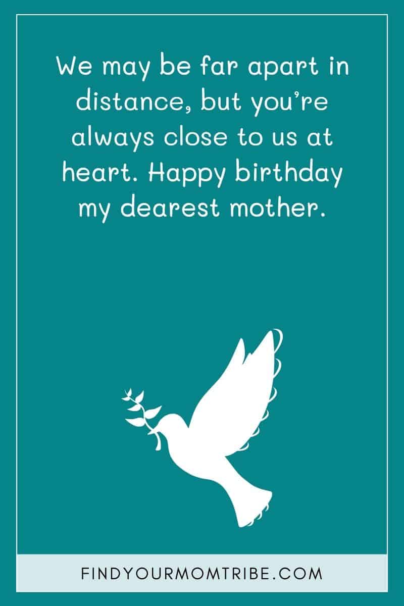 "We may be far apart in distance, but you're always close to us at heart. Happy birthday my dearest mother."