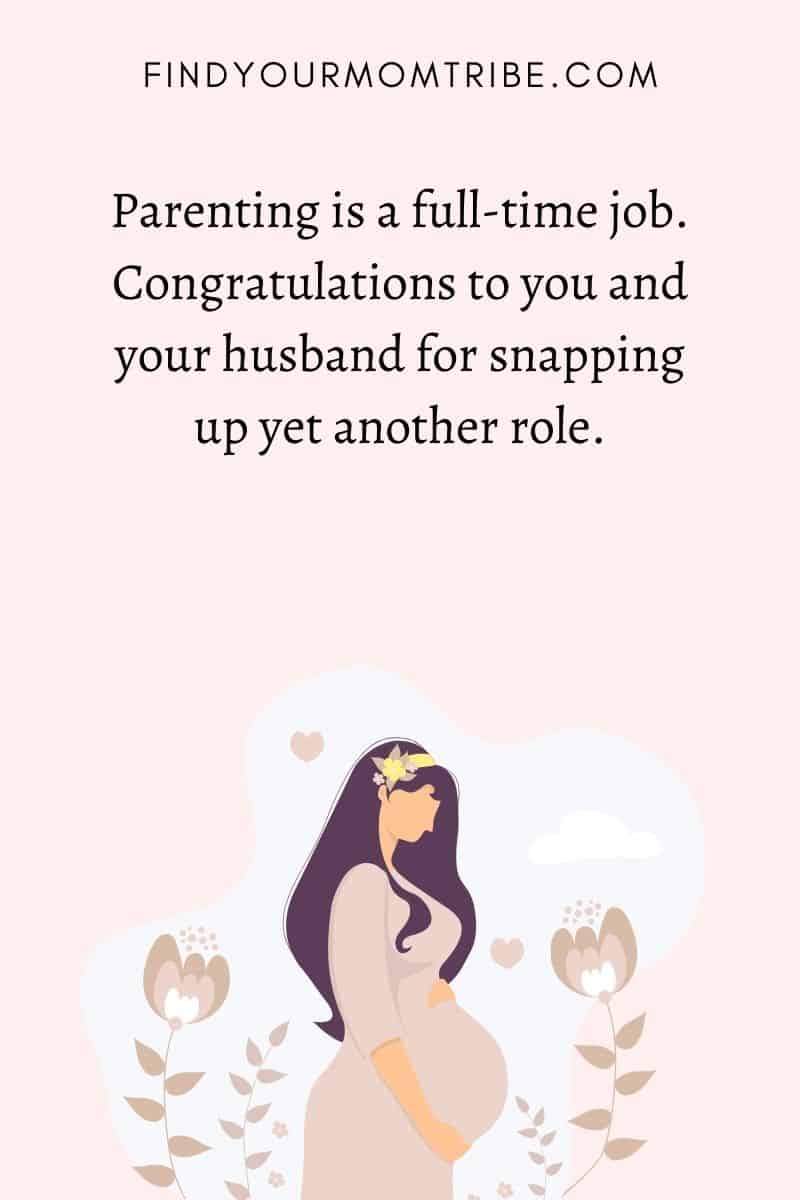 Second Child Baby Shower Congratulations: "Parenting is a full-time job. Congratulations to you and your husband for snapping up yet another role."